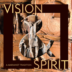 Vision & Spirit: A Marianist Tradition