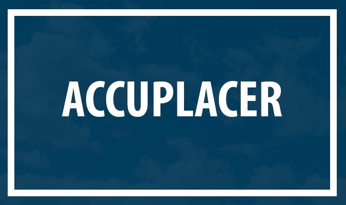 ACCUPLACER: Monday, September 25, 2023 @ 1:30 p.m.