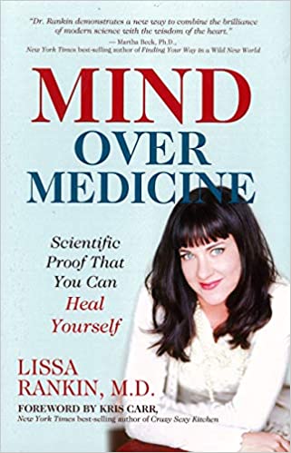 Mind Over Medicine by Lissa Rankin M.D. Hardcover Book.