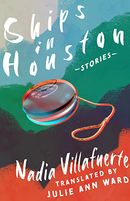 Ships in Houston by Nadia Villafuerte, translated by Julie Ann Ward