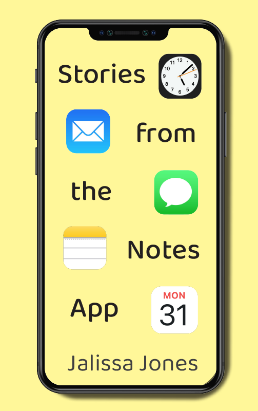 Stories from the Notes App by Jalissa Jones