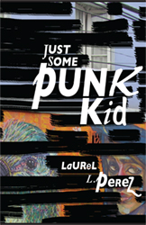 Just Some Punk Kid by Laurel Perez