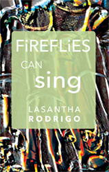 Fireflies Can Sing by Lasantha Rodrigo