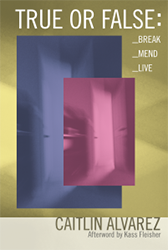 True or False: _Break _Mend _Live by Caitlin Alvarez