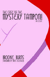 The Case of the Mystery Tampon!! by B. Burns