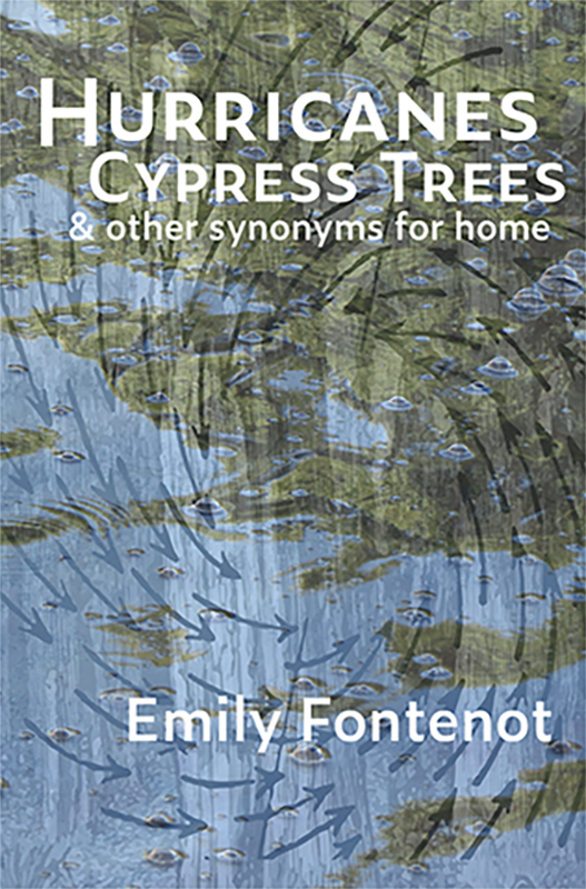 Hurricanes, Cypress Trees, and Other Synonyms for Home by Emily Fontenot