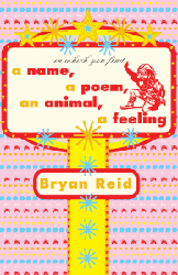 in which you find: a name, a poem, an animal, a feeling by Bryan Reid