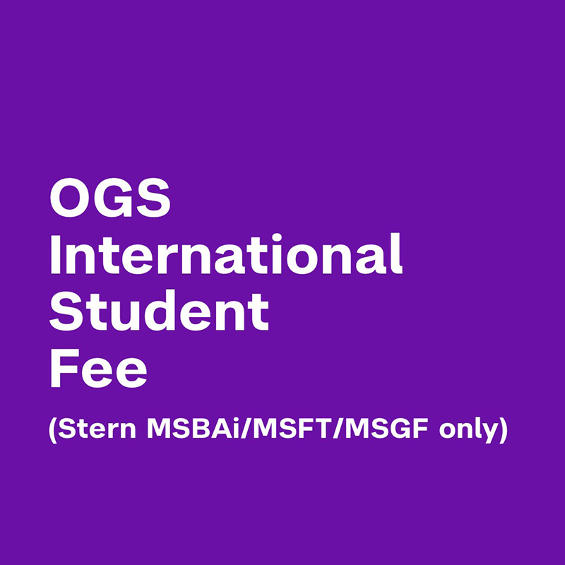 OGS International Student Fee (For Stern Masters in Business Analytics and Ai, Fintech and Global Finance programs ONLY)