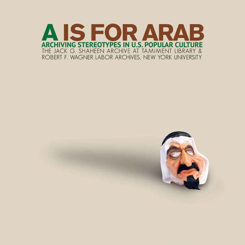 A is for Arab: Archiving Stereotypes in U.S. Popular Culture